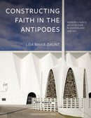 Constructing Faith in the Antipodes : Modern Church Architecture in Queensland 1945-1977-9789462704848