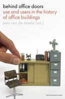 Behind Office Doors : Use and Users in the History of Office Buildings-9789462704992