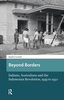 Beyond Borders : Indians, Australians and the Indonesian Revolution, 1939 to 1950-9789462981454