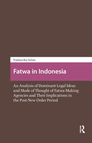 Fatwa in Indonesia : An Analysis of Dominant Legal Ideas and Mode of Thought of Fatwa-Making Agencies and Their Implications in the Post-New Order Period-9789462981850