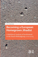 Becoming a European Homegrown Jihadist : A Multilevel Analysis of Involvement in the Dutch Hofstadgroup, 2002-2005-9789462986930