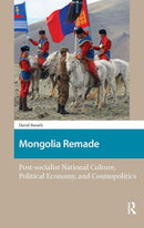 Mongolia Remade : Post-socialist National Culture, Political Economy, and Cosmopolitics-9789462989566