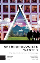 Anthropologists Wanted – Why Organizations Need Anthropology
