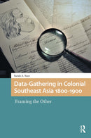 Data-Gathering in Colonial Southeast Asia 1800-1900 : Framing the Other-9789463724418