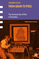 From Grain to Pixel : The Archival Life of Film in Transition, Third Revised Edition-9789463725002