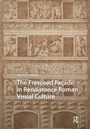 The Frescoed Façade in Renaissance Roman Visual Culture