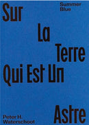 Summer Blue - Sur La Terre Qui Est Un Astre : Peter H. Waterschoot-9789464002355