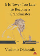 It Is Never Too Late To Become a Grandmaster-9789464201284
