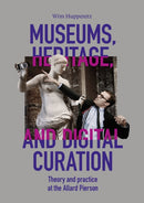 Museums, Heritage, and Digital Curation : Theory and Practice at the Allard Pierson-9789464260748