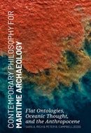 Contemporary Philosophy for Maritime Archaeology : Flat Ontologies, Oceanic Thought, and the Anthropocene-9789464270396
