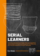 Serial Learners : Interactions between Funnel Beaker West and Corded Ware Communities in the Netherlands during the Third Millennium BCE from the Perspective of Ceramic Technology-9789464280630