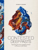 Contested Deep Pasts : Negotiating the French-Anglophone Divide in Pleistocene Lithic Studies-9789464281118