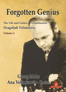 Forgotten Genius - The Life and Games of Grandmaster Dragoljub Velimirovic-9789464787573