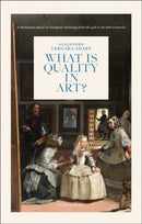 What is Quality in Art? : A Meditation Based on European Paintings from the 15th to the 18th Centuries-9789464941197
