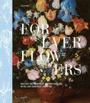 Forever Flowers : Mastery and Meaning of Flower Paintings in the Low Countries (1600-1700)-9789464941906