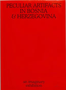 Peculiar Artifacts in Bosnia & Herzegovina – an imaginary exhibition
