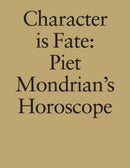 Character is Fate : Piet Mondrian's Horoscope (Willem de Rooij)-9789491435409