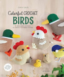 Colorful Crochet Birds : 19 Amigurumi Patterns to Create Feathered Friends-9789491643521