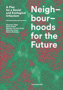 Neighbourhoods for the Future : A Plea for a Social and Ecological Urbanism-9789492095787