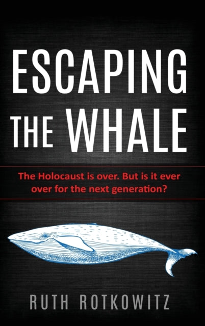 Escaping the Whale : The Holocaust is over. But is it ever over for the next generation?-9789493056633