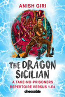 The Dragon Sicilian : A Take-No-Prisoners Repertoire Versus 1.e4-9789493257351