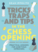 Tricks, Traps and Tips in the Chess Opening : Practical Lessons for Ambitious Improvers-9789493257436