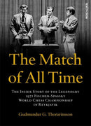 The Match of All Time : The Inside Story of the legendary 1972 Fischer-Spassky World Chess Championship in Reykjavik-9789493257474