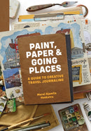Paint, Paper & Going Places : A guide to creative travel journaling-9789493338234