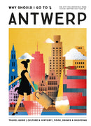 Why Should I Go To Antwerp : The city you definitely need to visit before you turn 30-9789493338449