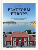 Slow Travel Europe: Platform Europe : Over 50 inspiring train travels across the continent-9789493338845
