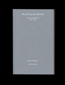 Mouthing the Words: texts for performance 2019–2025