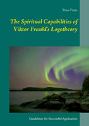 The Spiritual Capabilities of Viktor Frankl's Logotheory : Guidelines for Successful Application-9789528035336