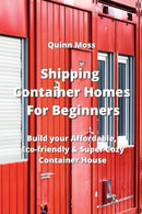 Shipping Container Homes For Beginners : Build your Affordable, Eco - Friendly & Super Cozy Container House-9789555435574