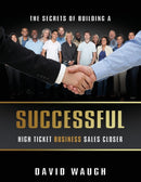 The Secrets Of Building A Successful High Ticket Business Sales Closer-9789563101270