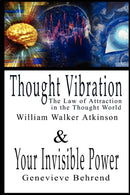 Thought Vibration or the Law of Attraction in the Thought World & Your Invisible Power By William Walker Atkinson and Genevieve Behrend - 2 Bestsellers in 1 Book-9789569569449