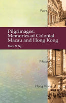 Pilgrimages - Memories of Colonial Macau and Hong Kong-9789622092082