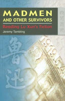 Madmen and Other Survivors - Reading Lu Xun's Fiction-9789622098251