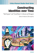 Constructing Identities over Time : "Bad Gypsies" and "Good Roma" in Russia and Hungary-9789633864159