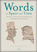 Words in Space and Time : A Historical Atlas of Language Politics in Modern Central Europe-9789633864173