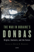 The War in Ukraine's Donbas – Origins, Contexts, and the Future