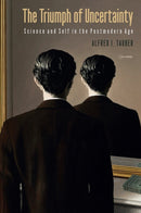 The Triumph of Uncertainty – Science and Self in the Postmodern Age