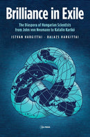 Brilliance in Exile – The Diaspora of Hungarian Scientists from John von Neumann to Katalin Karikó