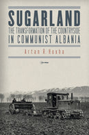 Sugarland : The Transformation of the Countryside in Communist Albania-9789633866160