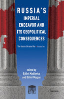 Russia's Imperial Endeavor and Its Geopolitical Consequences : The Russia-Ukraine War, Volume Two-9789633866511