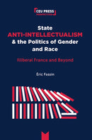 State Anti-Intellectualism and the Politics of Gender and Race : Illiberal France and Beyond-9789633866672