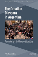 The Croatian Diaspora in Argentina : From Martyrs to Memory Guardians-9789633867556