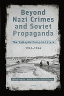 Beyond Nazi Crimes and Soviet Propaganda – The Salaspils Camp in Latvia, 1941–1944