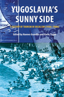 Yugoslavia`s Sunny Side – A History of Tourism in Socialism (1950s–1980s)