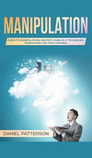 Manipulation : Guide to Manipulation Mastery Using NLP Techniques, Persuasion and Mind Control-9789657019320