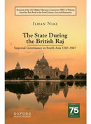 The State During The British Raj : Imperial Governance In South Asia 1700 1947.-9789697342204